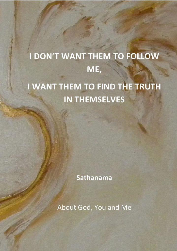 I don't want them to follow me I want them to find the truth in themselves
