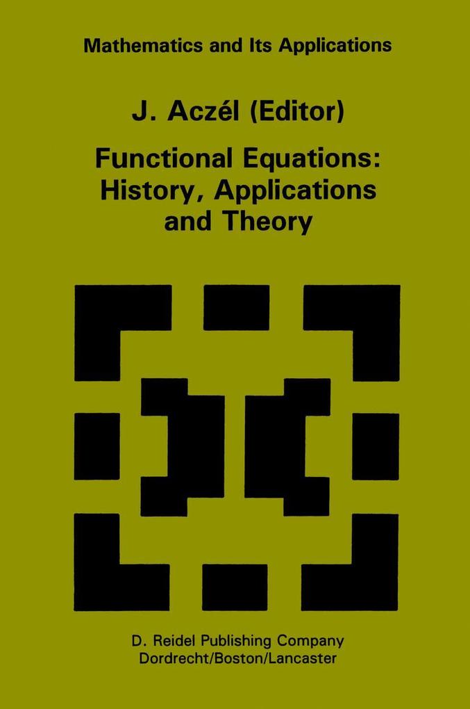Functional Equations: History Applications and Theory