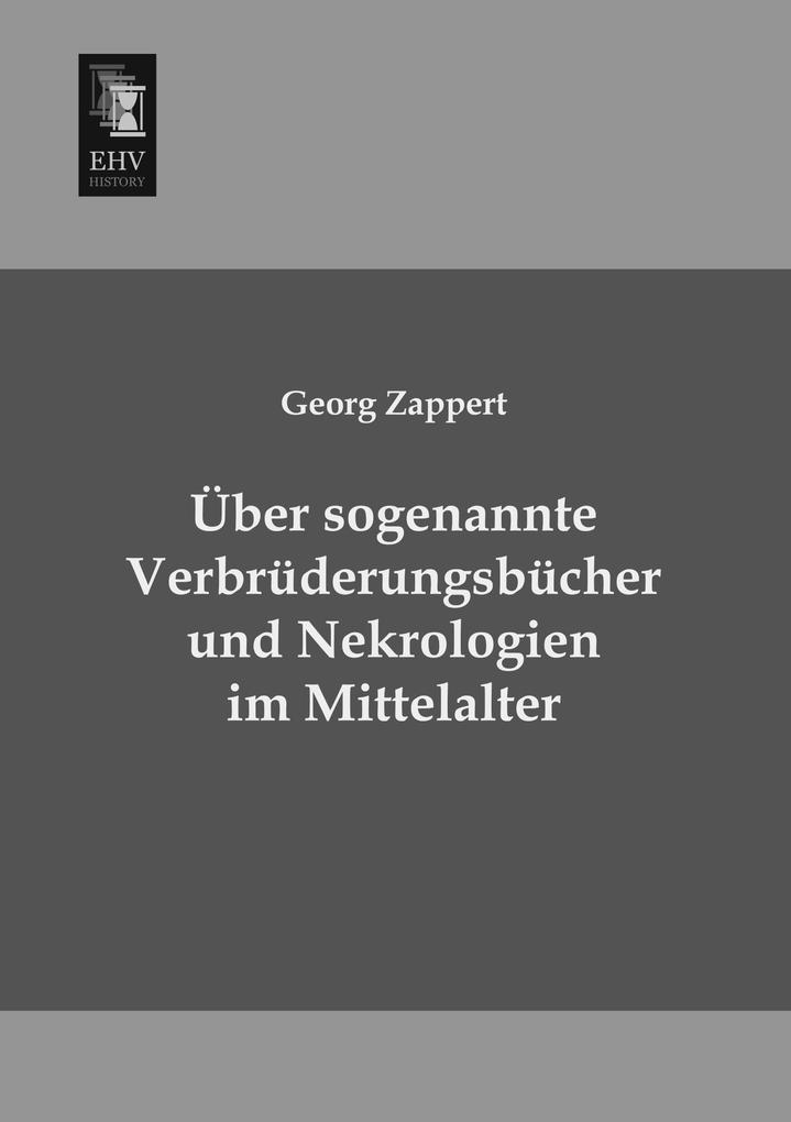 Über sogenannte Verbrüderungsbücher und Nekrologien im Mittelalter