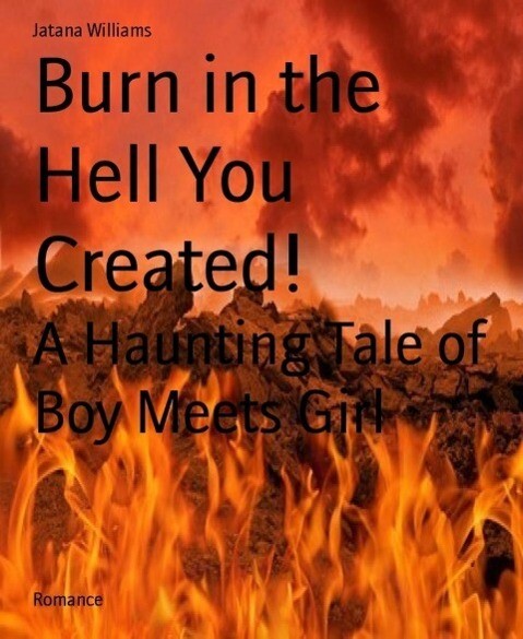 Burn in the Hell You Created!