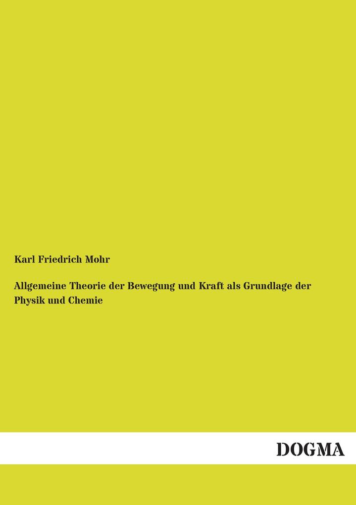 Allgemeine Theorie der Bewegung und Kraft als Grundlage der Physik und Chemie