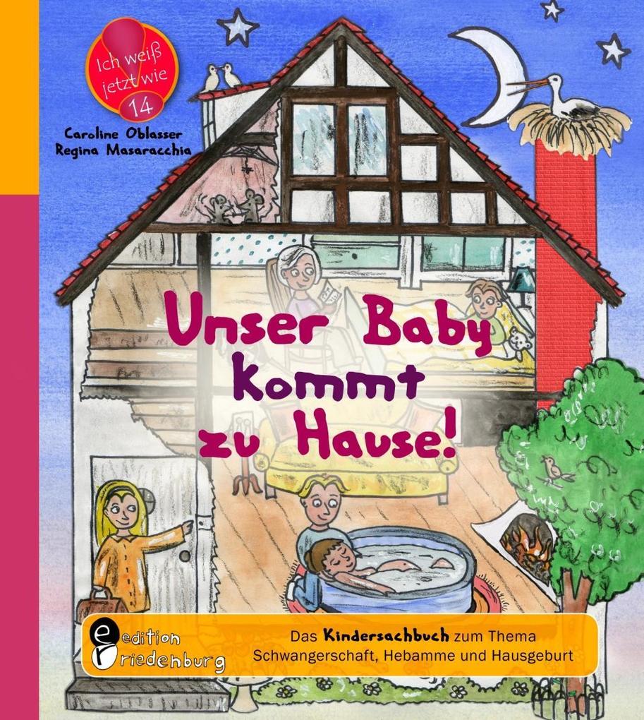 Unser Baby kommt zu Hause! Das Kindersachbuch zum Thema Schwangerschaft Hebamme und Hausgeburt