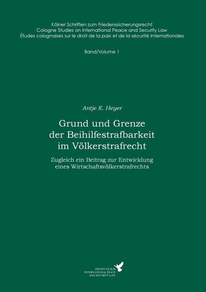 Grund und Grenze der Beihilfestrafbarkeit im Völkerstrafrecht