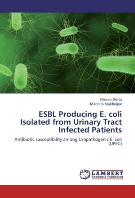 ESBL Producing E. coli Isolated from Urinary Tract Infected Patients