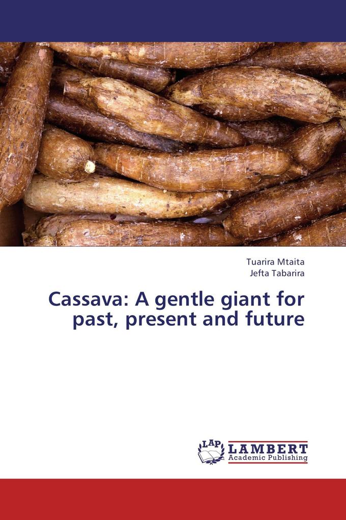 Cassava: A gentle giant for past present and future