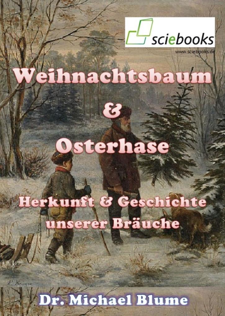 Weihnachtsbaum & Osterhase. Herkunft & Geschichte unserer Bräuche