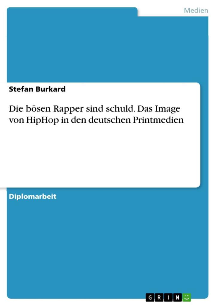 Die bösen Rapper sind schuld - Das Image von HipHop in den deutschen Printmedien