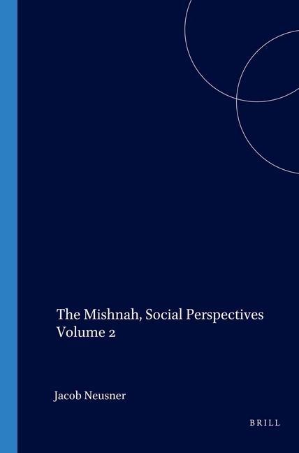 The Mishnah Social Perspectives Volume 2 - Jacob Neusner