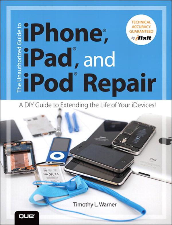 Unauthorized Guide to iPhone iPad and iPod Repair The