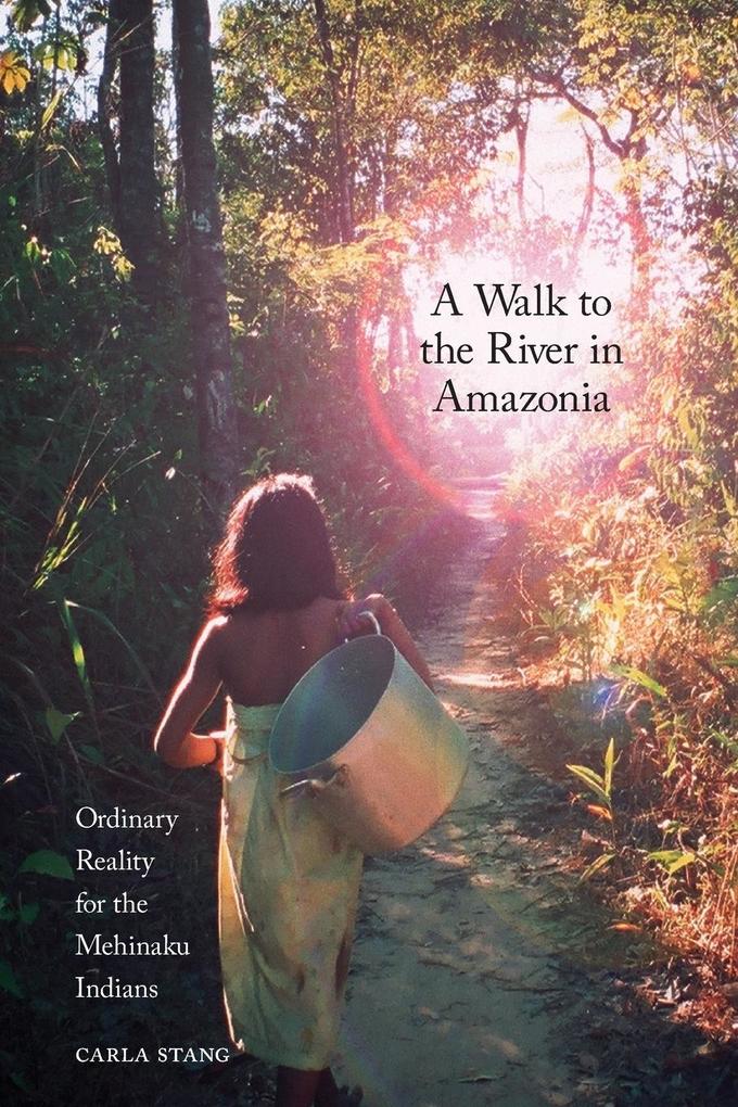 A Walk to the River in Amazonia - Carla D. Stang