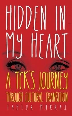 Hidden in My Heart: A Tck‘s Journey Through Cultural Transition