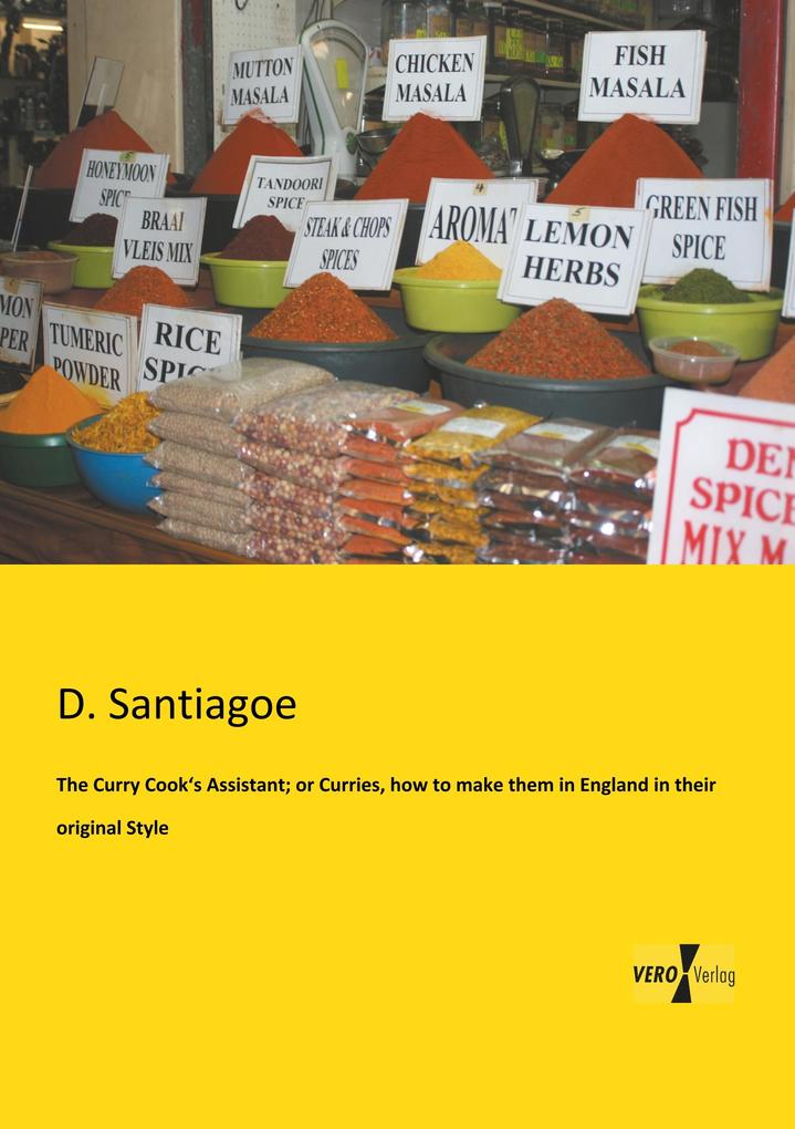 The Curry Cook's Assistant; or Curries how to make them in England in their original Style