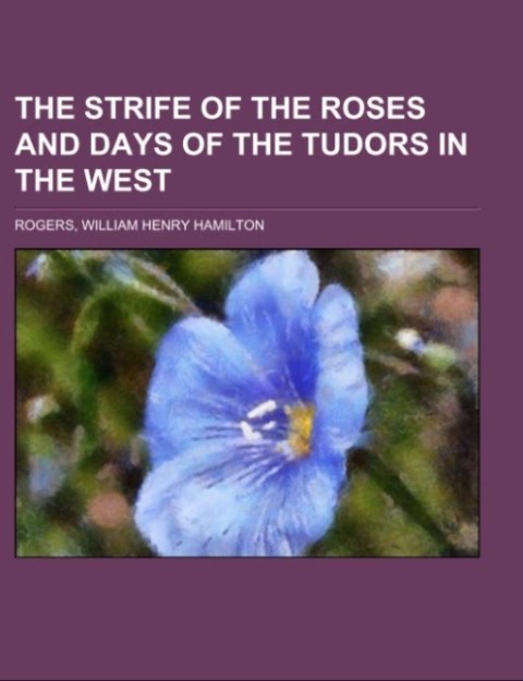 The Strife of the Roses and Days of the Tudors in the West