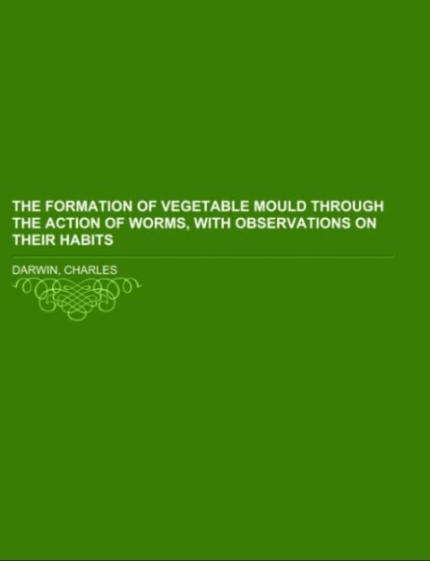 The formation of vegetable mould through the action of worms with observations on their habits