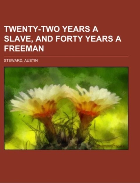 Twenty-Two Years a Slave, and Forty Years a Freeman als Taschenbuch von Austin Steward