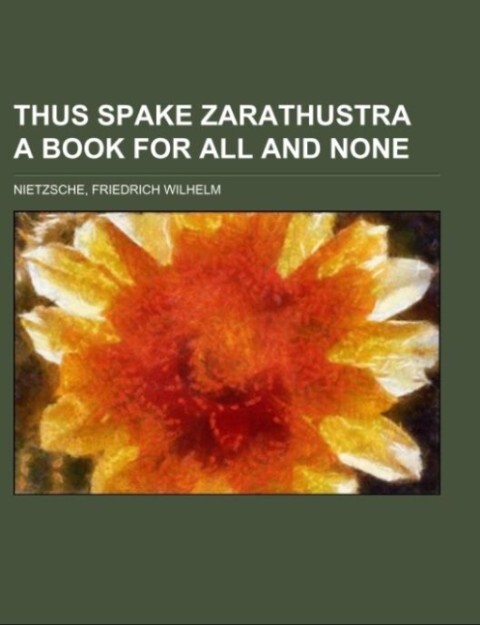 Thus Spake Zarathustra A book for all and none - Friedrich Wilhelm Nietzsche