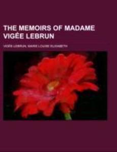 The Memoirs of Madame Vigée Lebrun