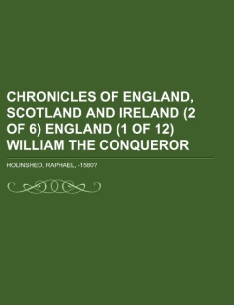 Chronicles of England Scotland and Ireland (2 of 6) England (1 of 12) William the Conqueror