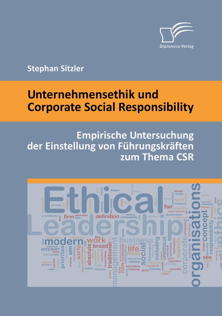 Unternehmensethik und Corporate Social Responsibility: Empirische Untersuchung der Einstellung von Führungskräften zum Thema CSR