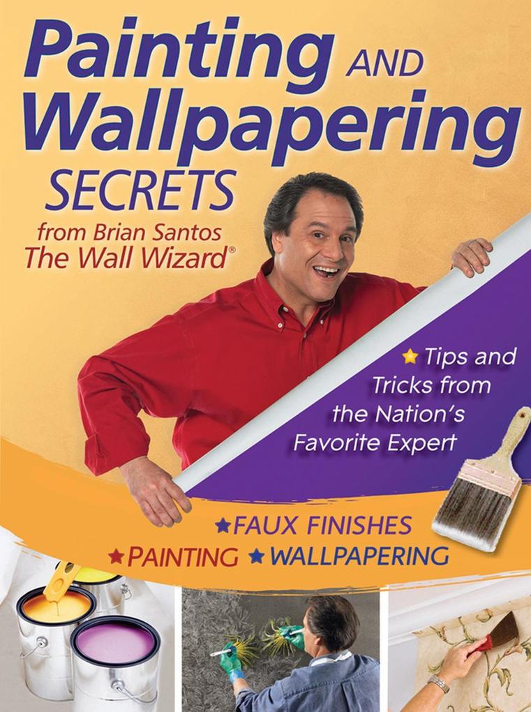 Painting and Wallpapering Secrets from Brian Santos The Wall Wizard