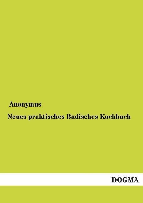 Neues praktisches Badisches Kochbuch - Anonymus/ Anonym
