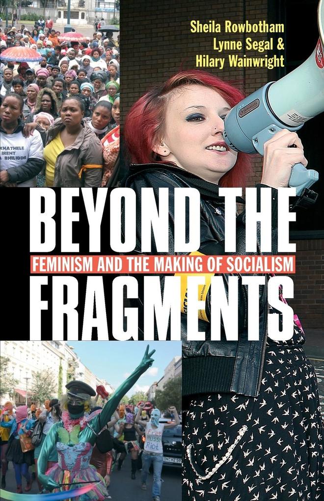 Beyond the Fragments: Feminism and the Making of Socialism (Third Edition Third) - Sheila Rowbotham/ Lynne Segal/ Hilary Wainwright