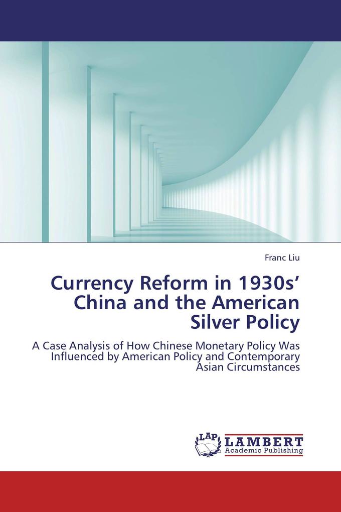 Currency Reform in 1930s' China and the American Silver Policy
