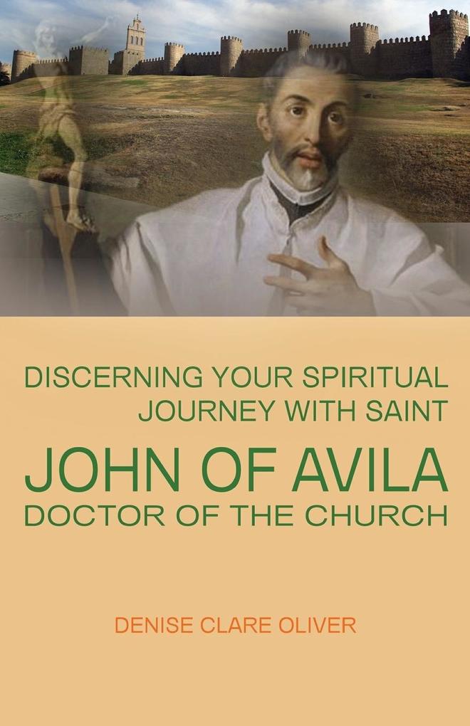 Discerning Your Spiritual Journey with Saint John of Avila Doctor of the Church