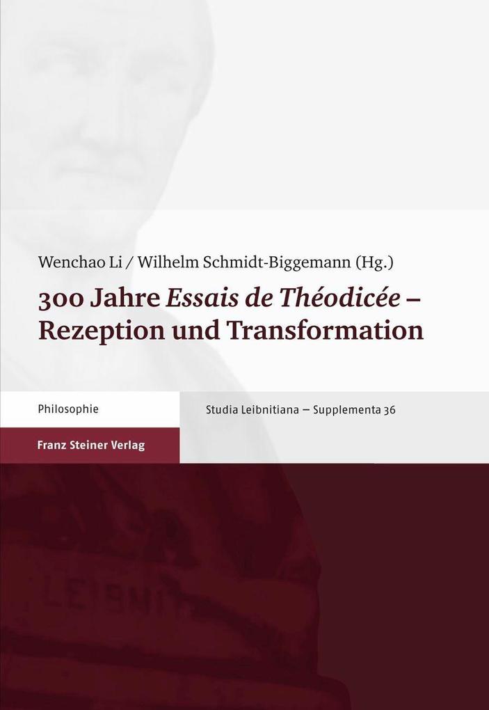 300 Jahre 'Essais de Théodicée' - Rezeption und Transformation