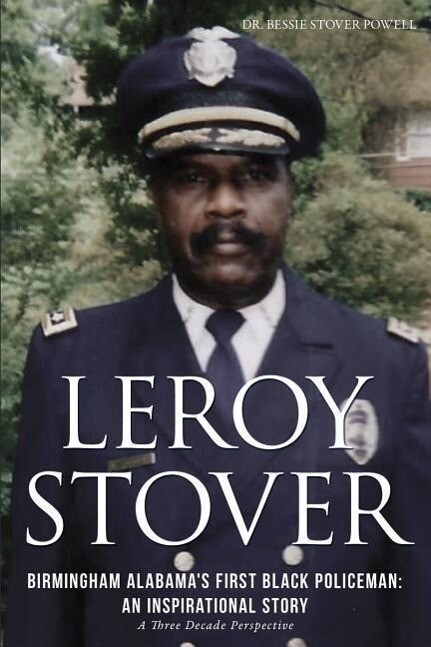 Leroy Stover Birmingham Alabama‘s First Black Policeman: An Inspirational Story