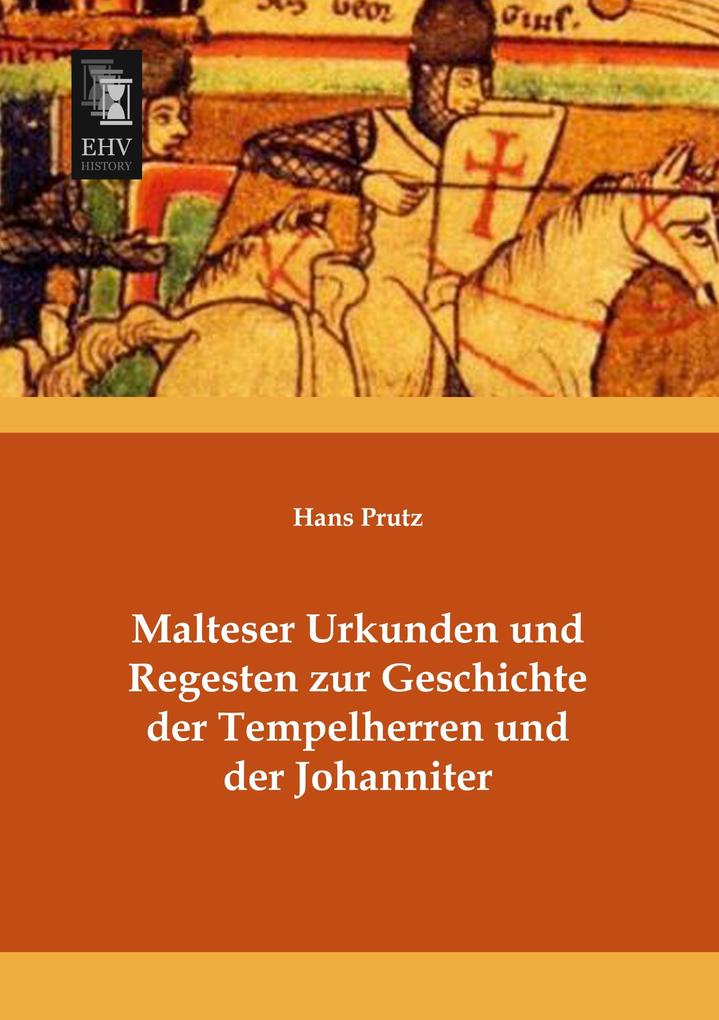 Malteser Urkunden und Regesten zur Geschichte der Tempelherren und der Johanniter