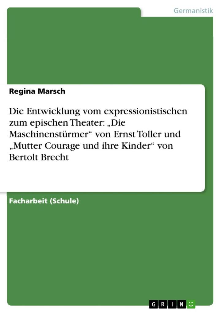 Die Entwicklung vom expressionistischen zum epischen Theater: Die Maschinenstürmer von Ernst Toller und Mutter Courage und ihre Kinder von Bertolt Brecht