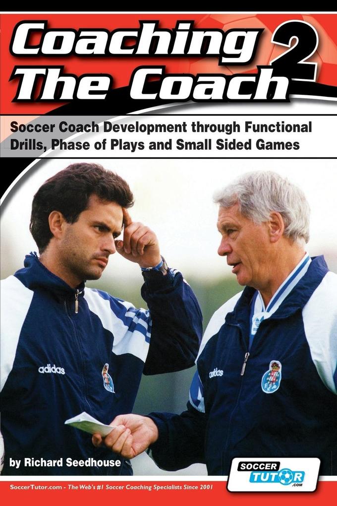 Coaching the Coach 2 - Soccer Coach Development Through Functional Practices Phase of Plays and Small Sided Games