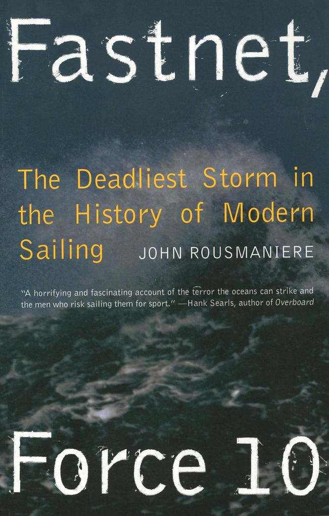 Fastnet Force 10: The Deadliest Storm in the History of Modern Sailing (New Edition)