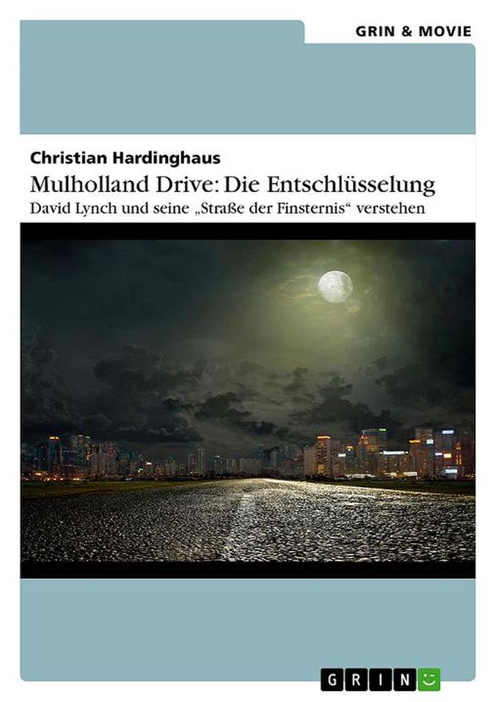 Mulholland Drive: Die Entschlüsselung. David Lynch und seine Straße der Finsternis verstehen