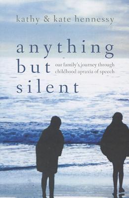 Anything But Silent: Our Family‘s Journey Through Childhood Apraxia of Speech