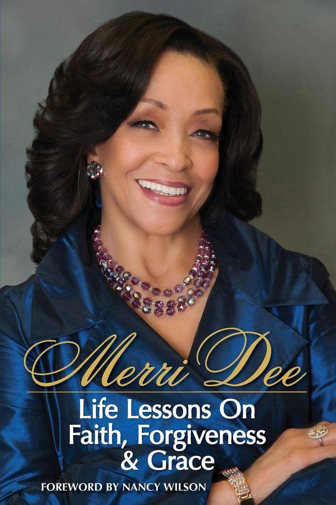 Merri Dee Life Lessons on Faith Forgiveness & Grace