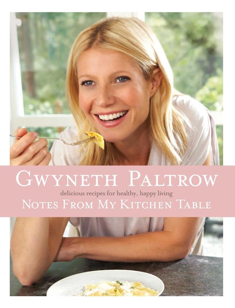 Notes From My Kitchen Table - Gwyneth Paltrow
