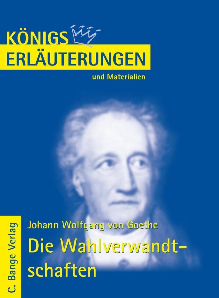 Die Wahlverwandtschaften von Johann Wolfgang von Goethe. Textanalyse und Interpretation.