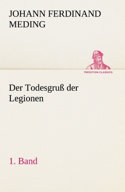 Der Todesgruß der Legionen 1. Band