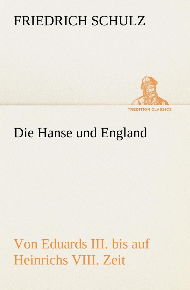 Die Hanse und England von Eduards III. bis auf Heinrichs VIII. Zeit