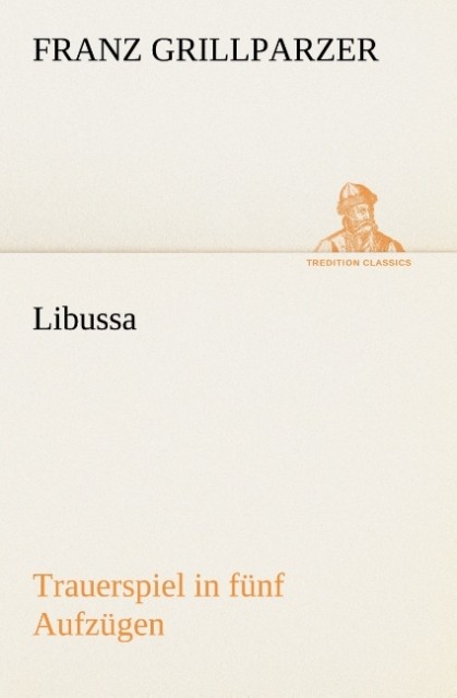 Libussa Trauerspiel in fünf Aufzügen
