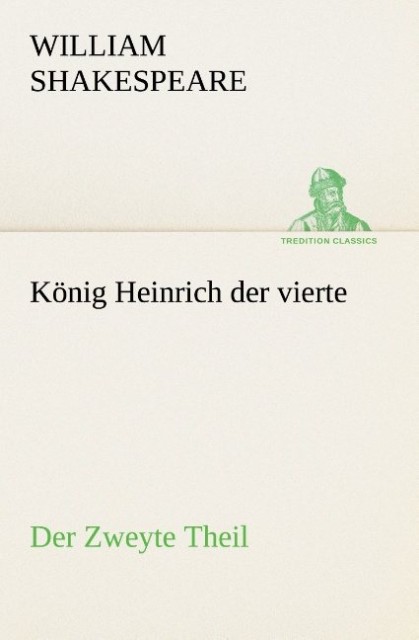 König Heinrich der vierte Der Zweyte Theil der seinen Tod und die Crönung von Heinrich dem fünften enthält.