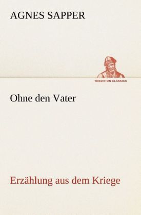 Ohne den Vater Erzählung aus dem Kriege