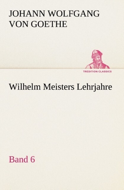 Wilhelm Meisters Lehrjahre ' Band 6