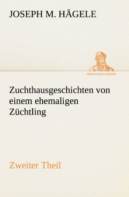 Zuchthausgeschichten von einem ehemaligen Züchtling Zweiter Theil