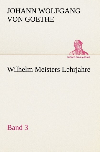 Wilhelm Meisters Lehrjahre ‘ Band 3