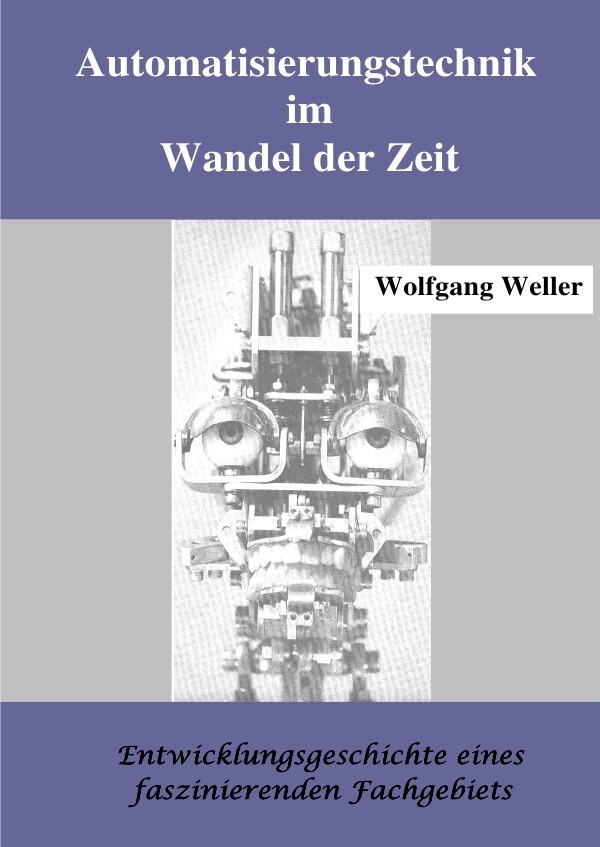Automatisierungstechnik im Wandel der Zeit - Prof. Dr./ Wolfgang Weller/ Wolfgang Weller