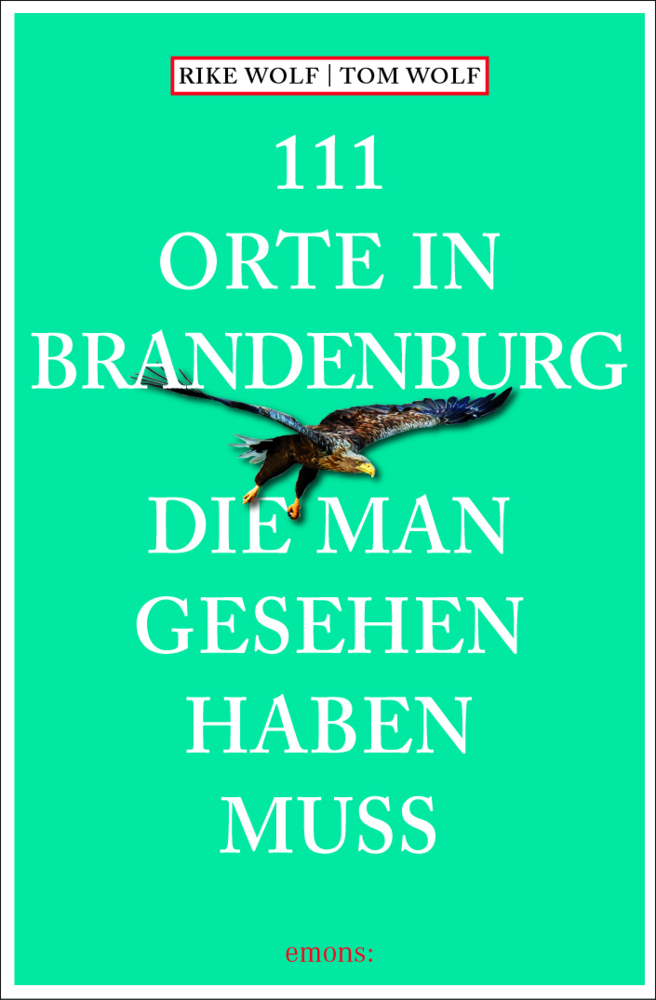 111 Orte In Brandenburg Die Man Gesehen Haben Muss Taschenbuch Rike Wolf Tom Wolf