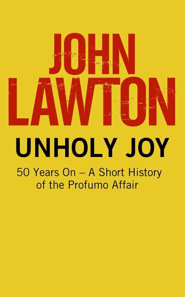 Unholy Joy: 50 Years On - A Short History of the Profumo Affair